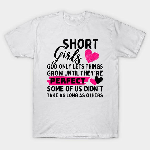 Short Girls God Only Lets Things Grow until they're perfect some of us didn't take as long as others T-Shirt by Pikalaolamotor